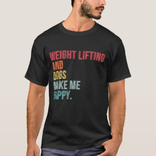 Camiseta Levantamento De Peso E Cachorros Me Engraçam Feliz