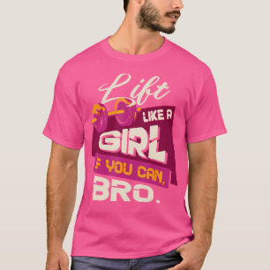 Camiseta Levante Como Uma Garota Se Puder Bro - Bodybuildin