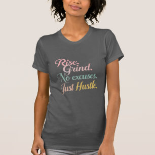 Camiseta Levante-se. Grind. Sem desculpas. Apenas Hustle -