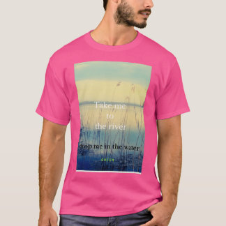 Camiseta leve-me ao rio e me deixe na água