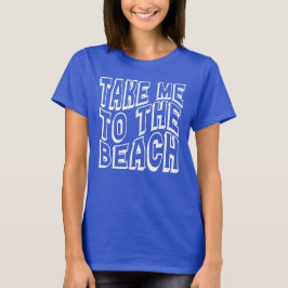Camiseta Leve-Me Às Mulheres Da Praia