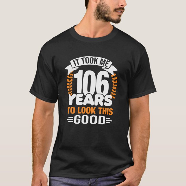 Camiseta Levei 106 Anos Para Parecer Este Bom Nascimento 10 (Frente)