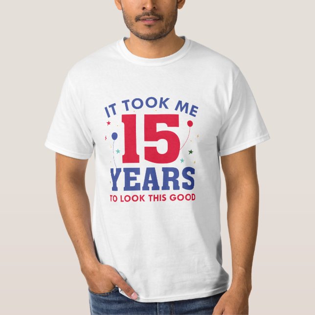 Camiseta Levei 15 Anos Para Parecer Bem (Frente)