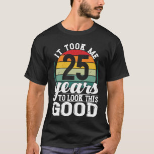 Camiseta Levei 25 Anos Para Olhar Para Este Bom 25 Anos.