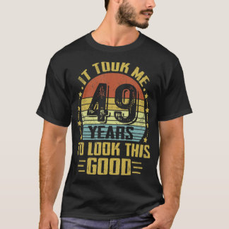 Camiseta Levei 49 Anos Para Ver Este Bom 49º Aniversário