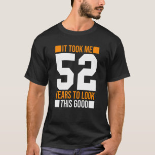 Camiseta Levei 52 Anos Para Ver Este Bom 52º Nascimento