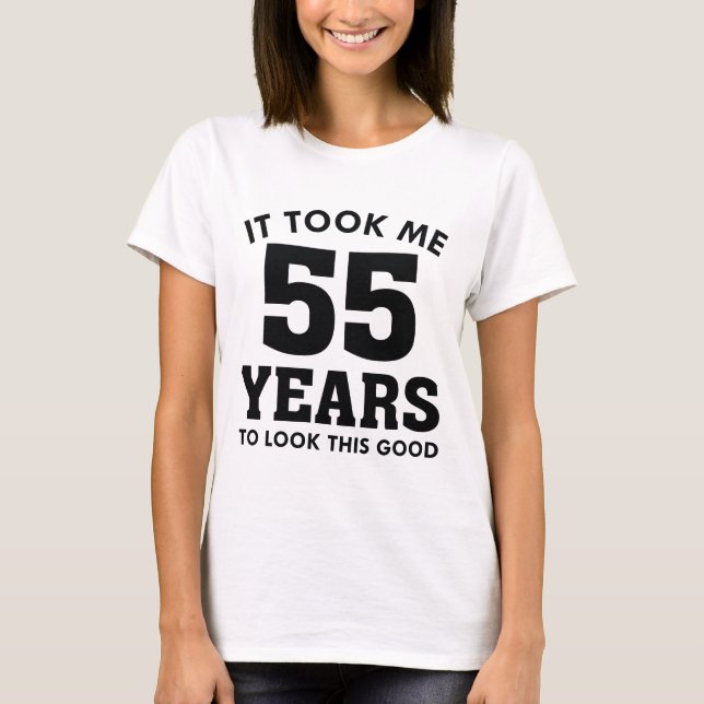Camiseta Levei 55 Anos Para Parecer Bem (Frente)
