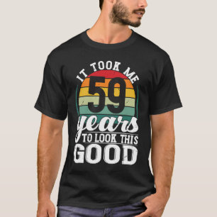 Camiseta Levei 59 Anos Para Olhar Para Este Bom 59 Anos.
