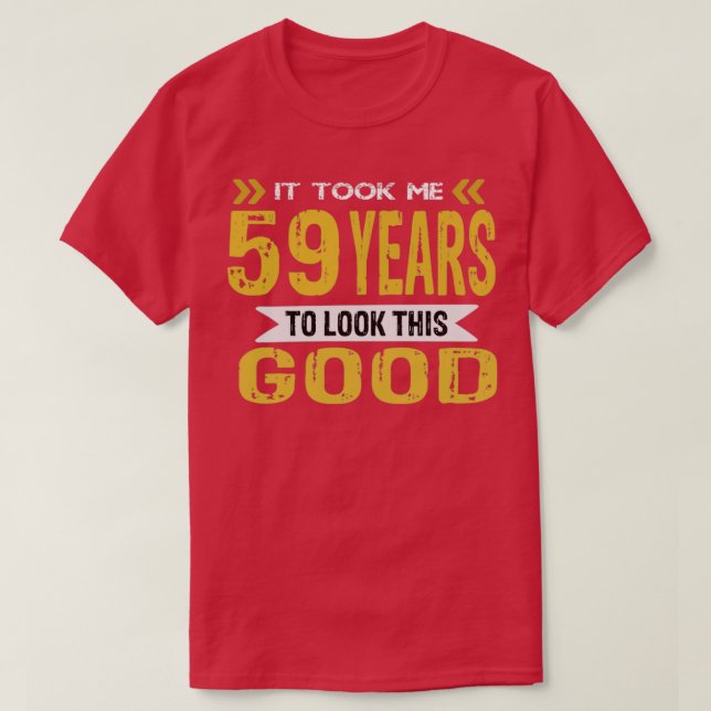 Camiseta Levei 59 anos para parecer tão bom (Frente do Design)