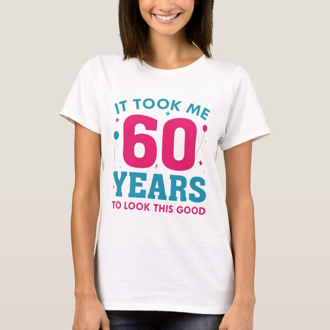 Camiseta Levei 60 Anos Para Parecer Bem (Frente)