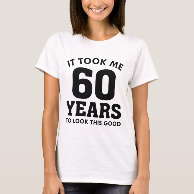 Camiseta Levei 60 Anos Para Parecer Bem (Frente)