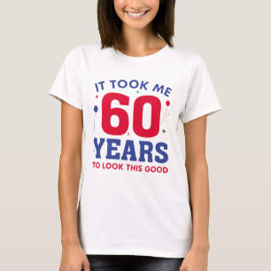 Camiseta Levei 60 Anos Para Parecer Bem