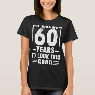 Camiseta Levei 60 Anos Para Ver Este Bom 60º Aniversário
