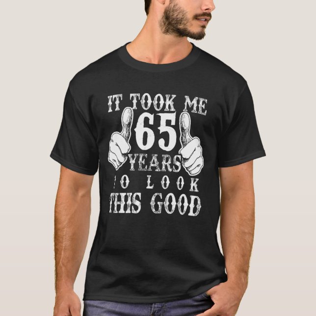 Camiseta Levei 65 Anos Para Ficar Bem No 65 Aniversário. (Frente)