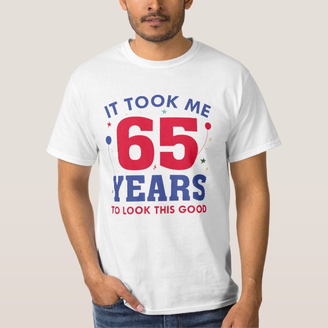 Camiseta Levei 65 Anos Para Parecer Bem (Frente)