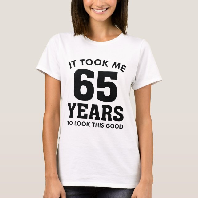 Camiseta Levei 65 Anos Para Parecer Bem (Frente)