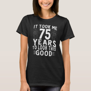 Camiseta Levei 75 Anos Para Parecer Com Esta Boa De 75 Anos