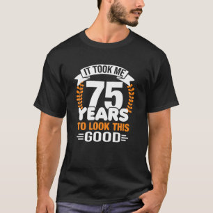 Camiseta Levei 75 Anos Para Ver Este Bom 75 Anos De Nascime