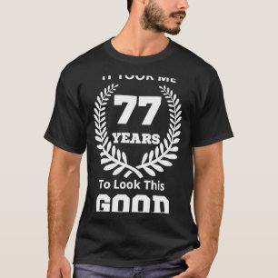 Camiseta Levei 77 Anos Para Ver Este Bom 77 Anos De Nascime