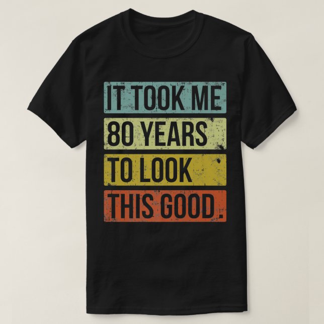 Camiseta Levei 80 anos para olhar para este bom 80 Birthda (Frente do Design)