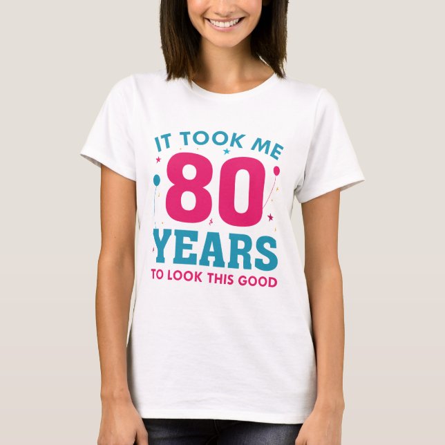 Camiseta Levei 80 Anos Para Parecer Bem (Frente)
