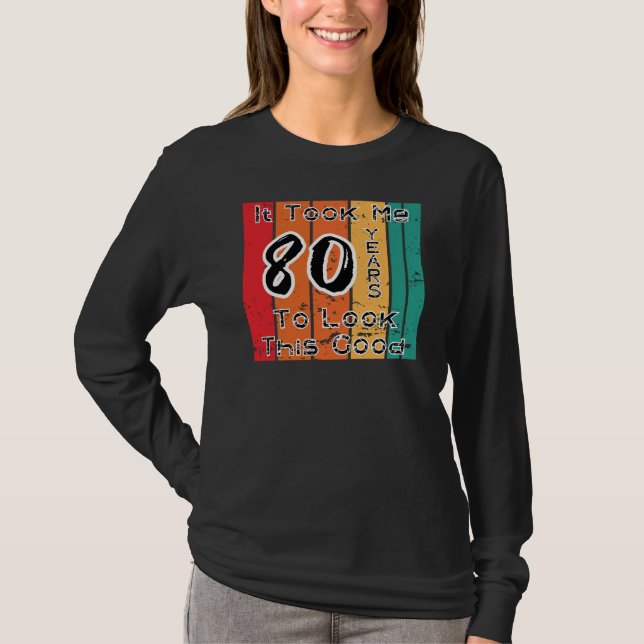 Camiseta Levei 80 Anos Para Parecer Bem (Frente)