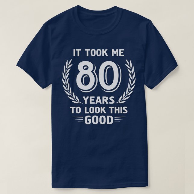 Camiseta Levei 80 Anos Para Ver Este Bom Aniversário Da 80 (Frente do Design)