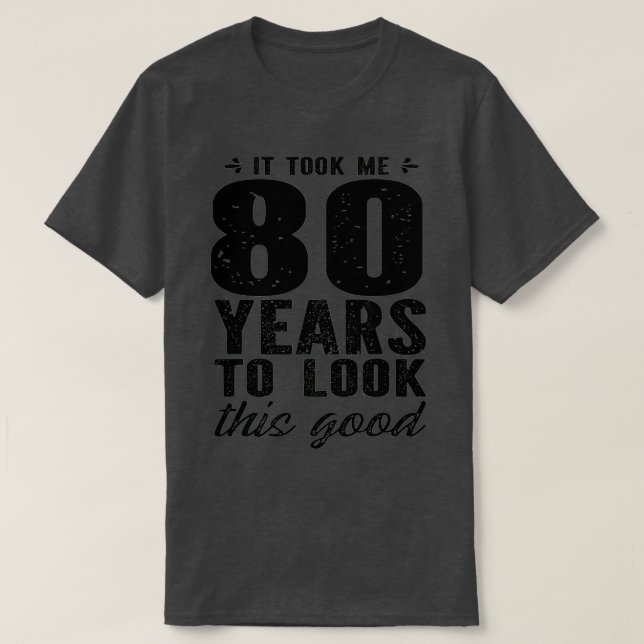 Camiseta Levei 80 Anos Para Ver Este Bom Aniversário De 80 (Frente do Design)