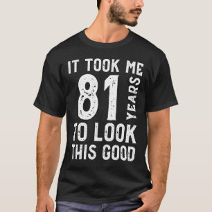 Camiseta Levei 81 Anos Para Parecer Bem