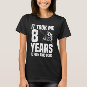 Camiseta Levei 8 Anos Para Pescar Este Bom 8º Aniversário