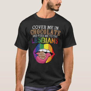 Camiseta LGBT Cobrir-Me Em Chocolate E Alimenta-Me À Lesb