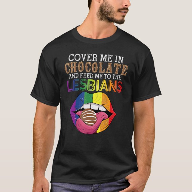 Camiseta LGBT Cover Me In Chocolate And Feed Me To The Lesb (Frente)