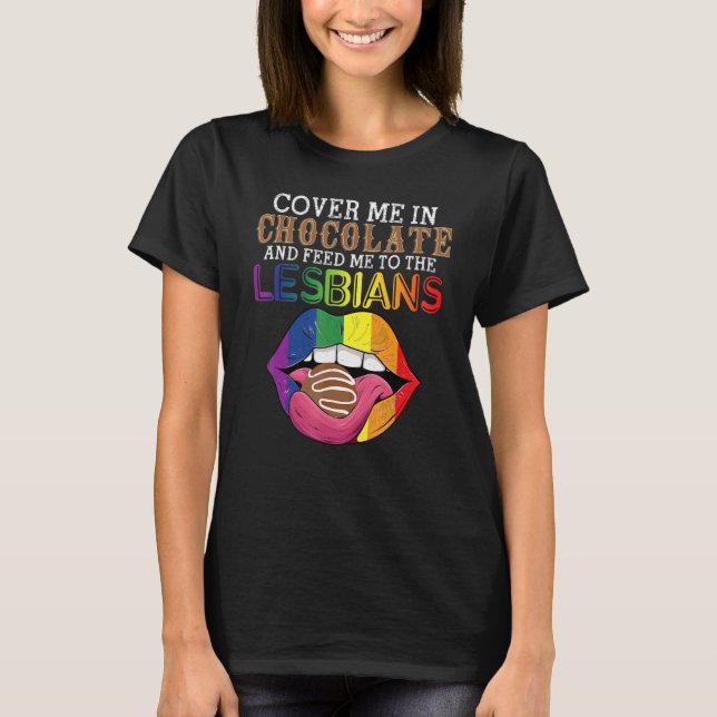 Camiseta LGBT Cover Me In Chocolate And Feed Me To The Lesb (Frente)