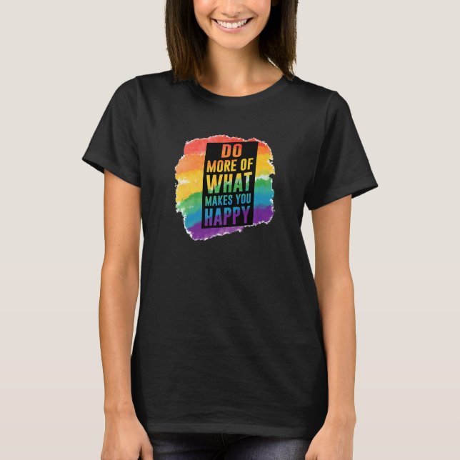 Camiseta LGBT Gay Do more of happiness quotes (Frente)