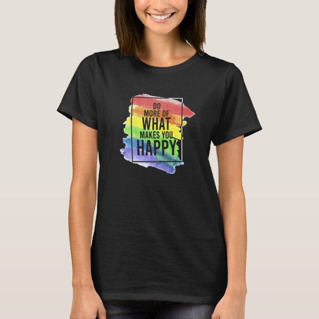 Camiseta LGBT Gay Do more of happiness quotes   (Frente)
