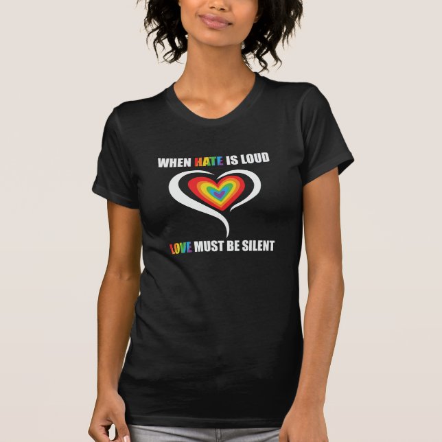 Camiseta LGBT quando o ódio é alto o amor deve ser silencio (Frente)