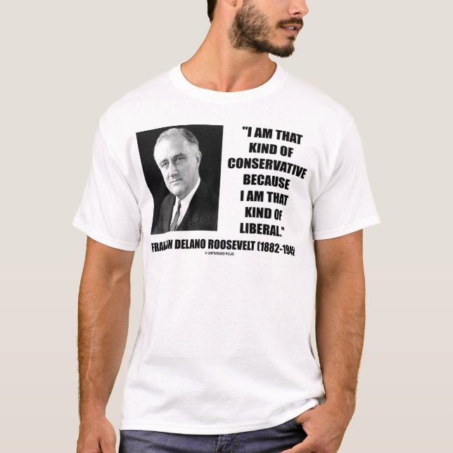 Camiseta Liberal conservador de Franklin Delano Roosevelt (Frente)