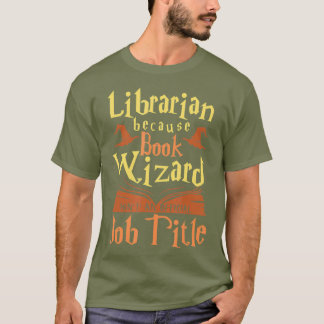 Camiseta Librarian Because Book Wizard Not A Job Title