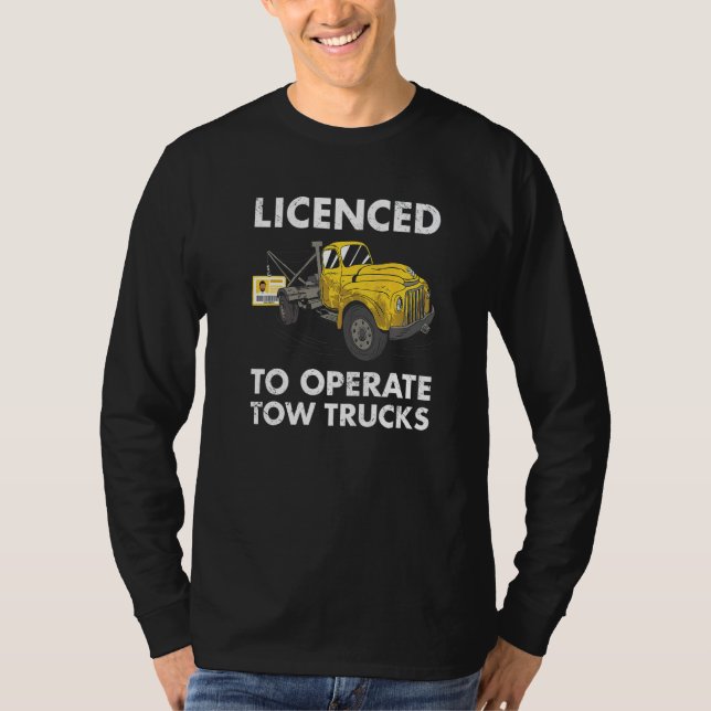 Camiseta Licenced To Operate Tow Trucks Tow Truck Operator  (Frente)