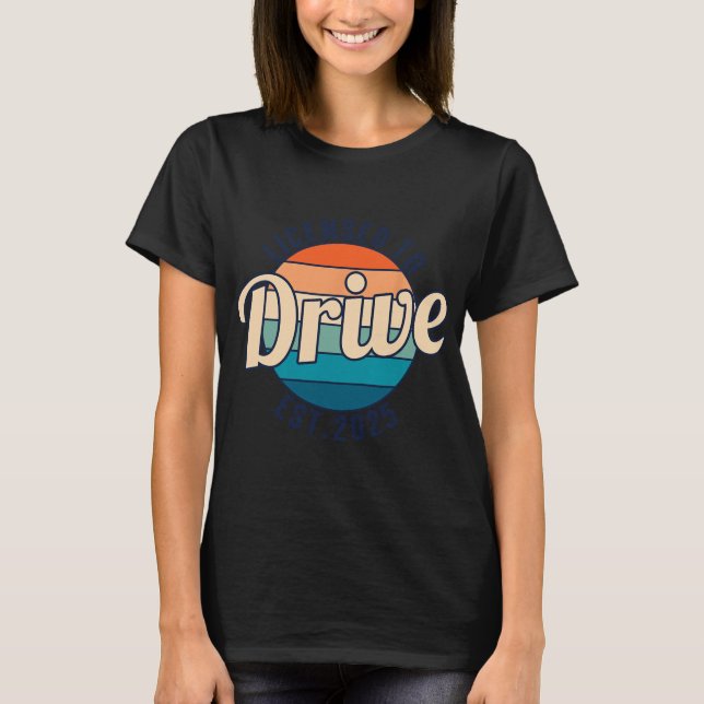 Camiseta Licensed To Drive New Drivers License Est 2025  (Frente)
