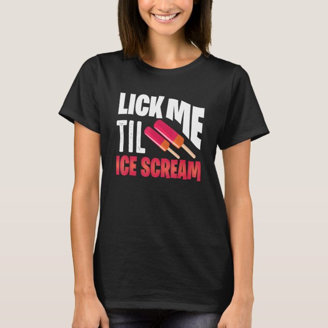 Camiseta Lick Me Til Ice Gritar Motif Para Sorvete (Frente)