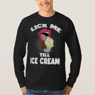 Camiseta Lick Me Till Ice Cream Dirty Rude Saying