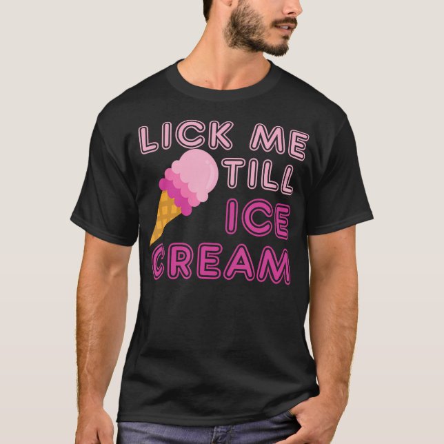Camiseta Lick Me Till T Shirt Sorvete - Engraçado Humor Adu (Frente)
