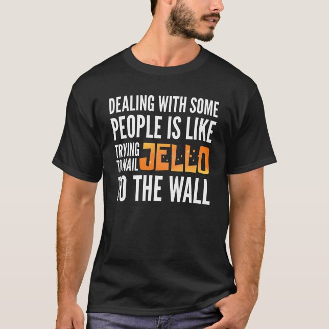 Camiseta Lidar Com Algumas Pessoas É Como Apanhar O Jello P (Frente)