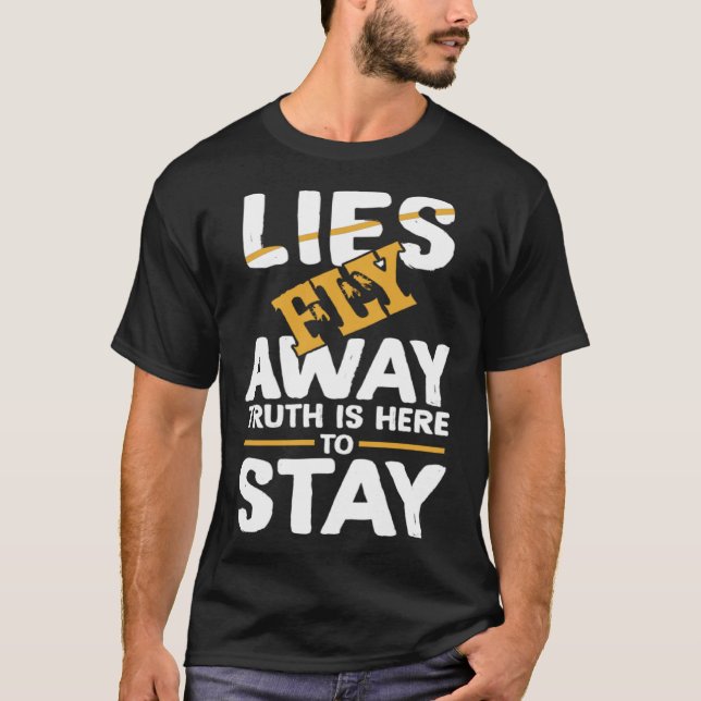 Camiseta Lies Fly Away Truth Stays Here Argue Discuss Debat (Frente)