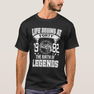 Camiseta Life Begins At Forty 1982 The Birth Of Legends 40T