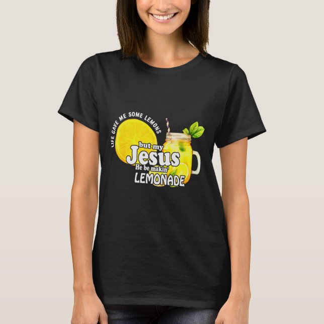 Camiseta Life Gave Me Some Lemons But My Jesus He Be Makin  (Frente)