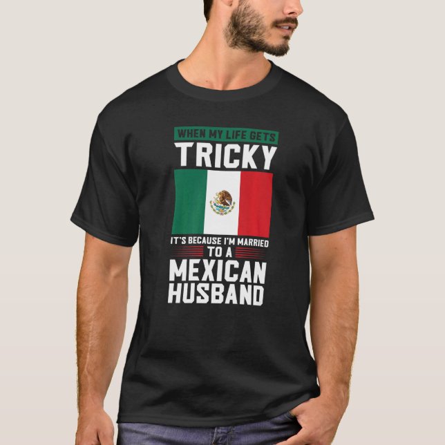Camiseta life gets tricky I'm married mexican husband Mexic (Frente)