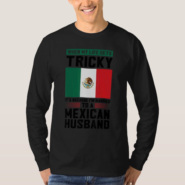 Camiseta life gets tricky I'm married mexican husband Mexic (Frente)
