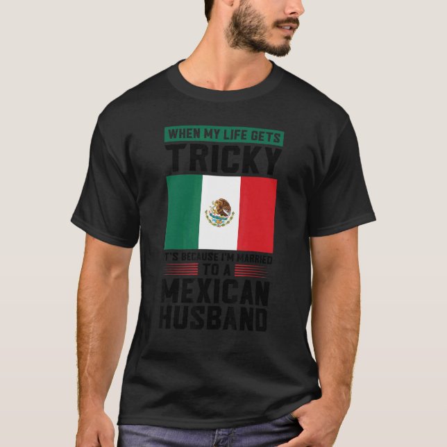Camiseta life gets tricky I'm married mexican husband Mexic (Frente)